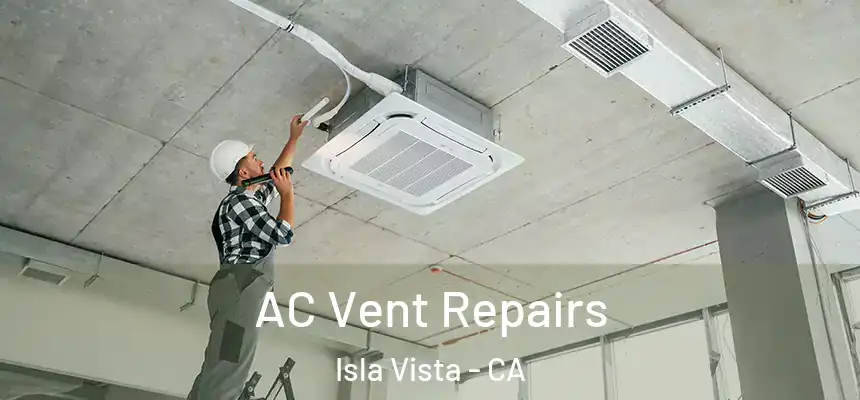  AC Vent Repairs Isla Vista - CA