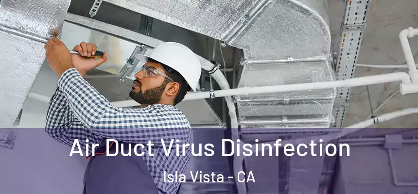  Air Duct Virus Disinfection Isla Vista - CA