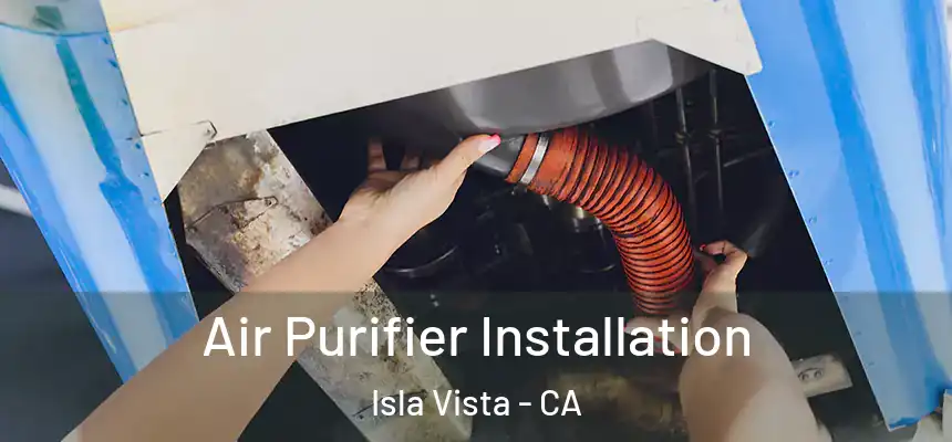  Air Purifier Installation Isla Vista - CA