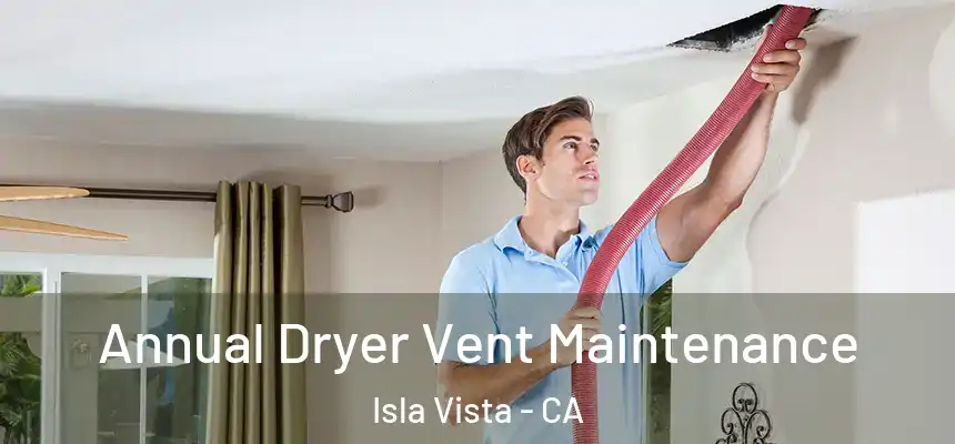 Annual Dryer Vent Maintenance Isla Vista - CA