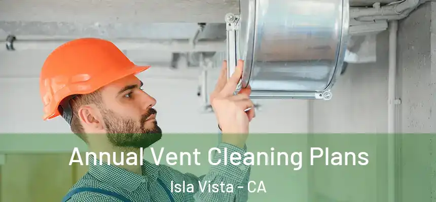  Annual Vent Cleaning Plans Isla Vista - CA