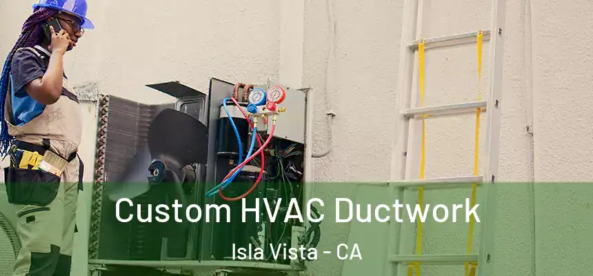  Custom HVAC Ductwork Isla Vista - CA