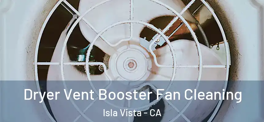  Dryer Vent Booster Fan Cleaning Isla Vista - CA