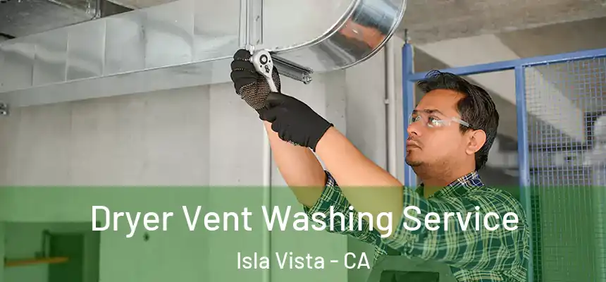  Dryer Vent Washing Service Isla Vista - CA
