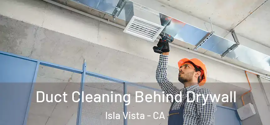 Duct Cleaning Behind Drywall Isla Vista - CA