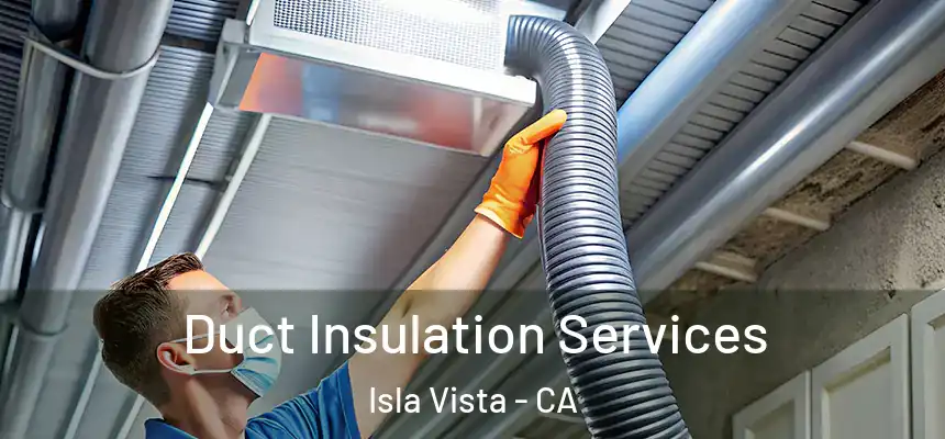  Duct Insulation Services Isla Vista - CA
