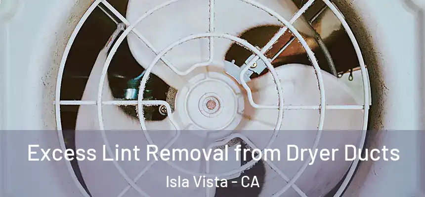  Excess Lint Removal from Dryer Ducts Isla Vista - CA