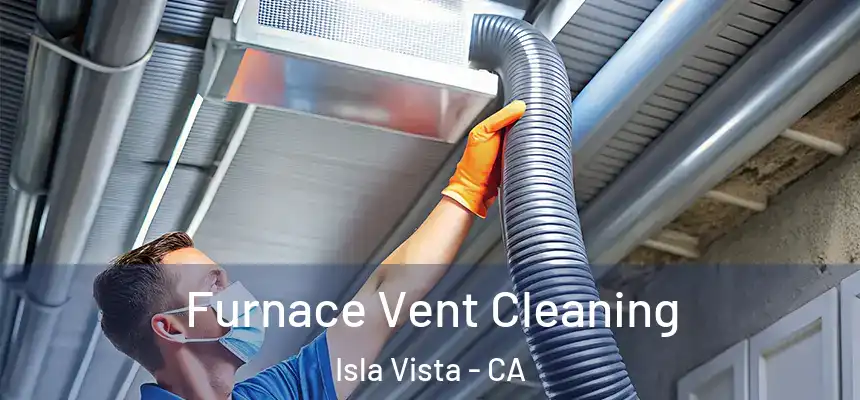  Furnace Vent Cleaning Isla Vista - CA