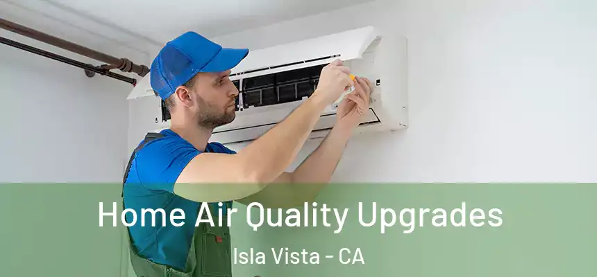  Home Air Quality Upgrades Isla Vista - CA