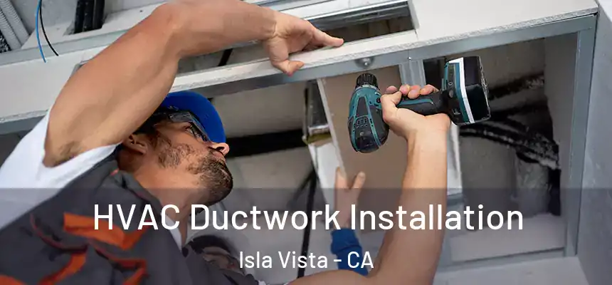  HVAC Ductwork Installation Isla Vista - CA
