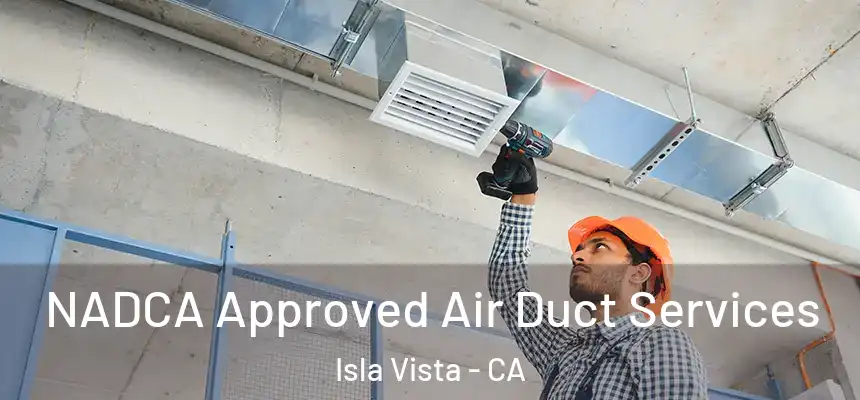  NADCA Approved Air Duct Services Isla Vista - CA