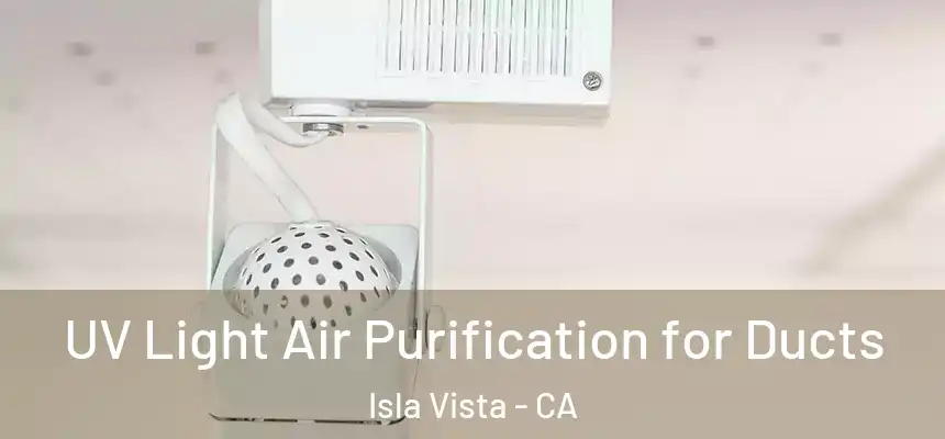  UV Light Air Purification for Ducts Isla Vista - CA