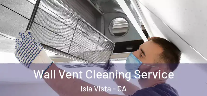  Wall Vent Cleaning Service Isla Vista - CA